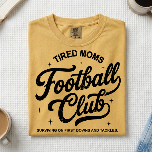 Tired Moms Football Club- YOU PICK COLOR AND SHIRT TYPE!-MVYFL