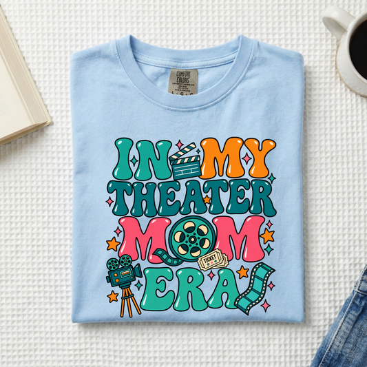 MVC&T- In My Theatre Mom EraYOU PICK COLOR AND SHIRT TYPE!