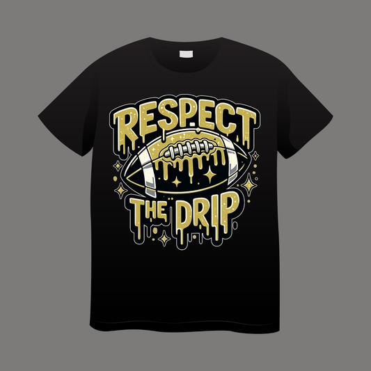 Respect the Drip- YOU PICK COLOR AND SHIRT TYPE!-MVYFL