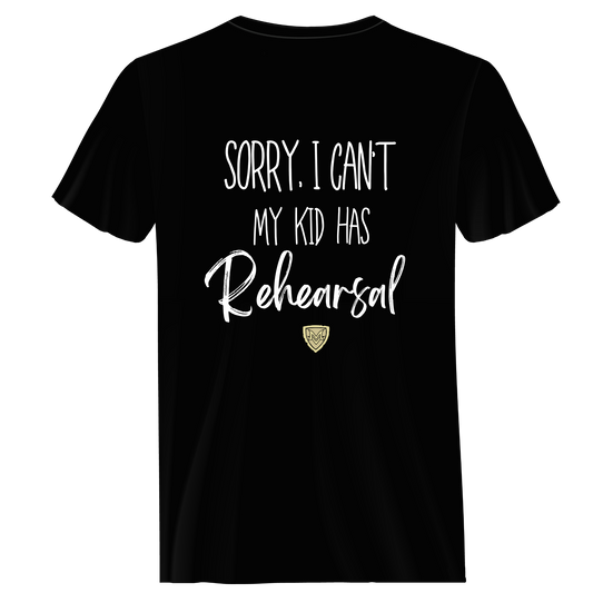MVC&T- Sorry, Can't.. My Kid has rehearsal (YOU PICK COLOR AND SHIRT TYPE! ) (Copy)