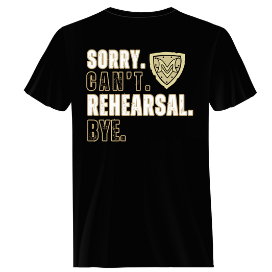 MVC&T- Sorry, Can't.. Rehearsal (YOU PICK COLOR AND SHIRT TYPE! )